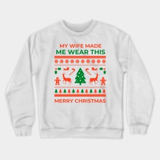 My wife made me - Christmas Crewneck Sweatshirt